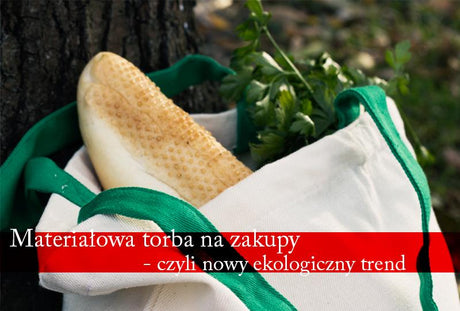 Materiałowa torba na zakupy - czyli nowy ekologiczny trend